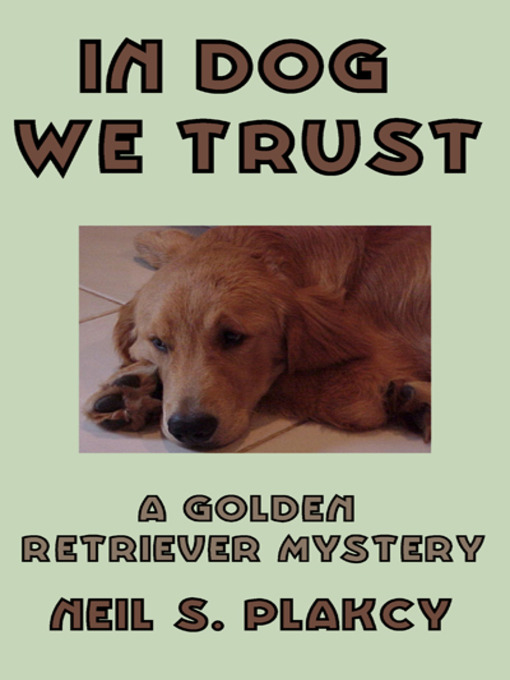 Title details for In Dog We Trust by Neil S. Plakcy - Available